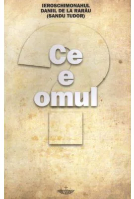 Ce e omul - Pr. Daniil de la Rarau