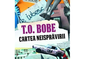 Cartea neispravirii - T. O. Bobe