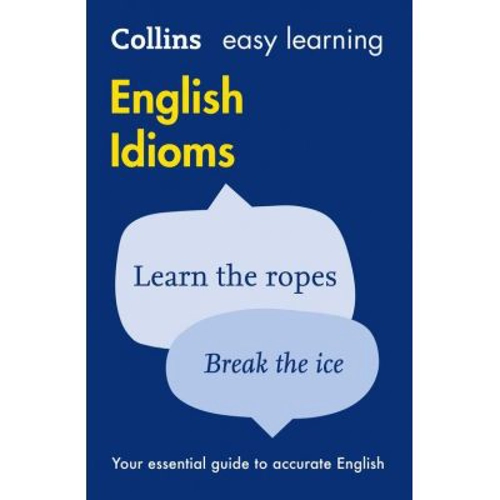 Easy Learning English Idioms. Your essential guide to accurate English