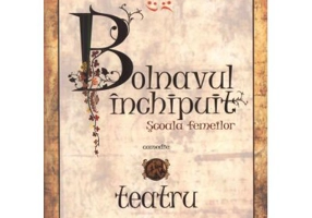 Bolnavul inchipuit. Scoala femeilor - Moliere