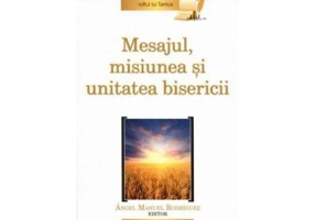 Mesajul, misiunea si unitatea bisericii