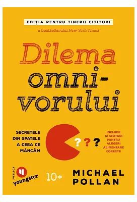Dilema omnivorului. Editia pentru tinerii cititori. Secretele din spatele a ceea ce mancam - Michael Pollan