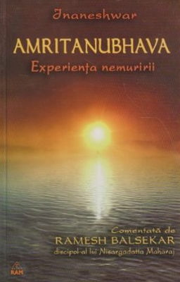 Amritanubhava. Experienta nemuririi comentata de Ramesh Balsekar