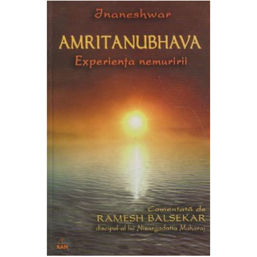 Amritanubhava. Experienta nemuririi comentata de Ramesh Balsekar