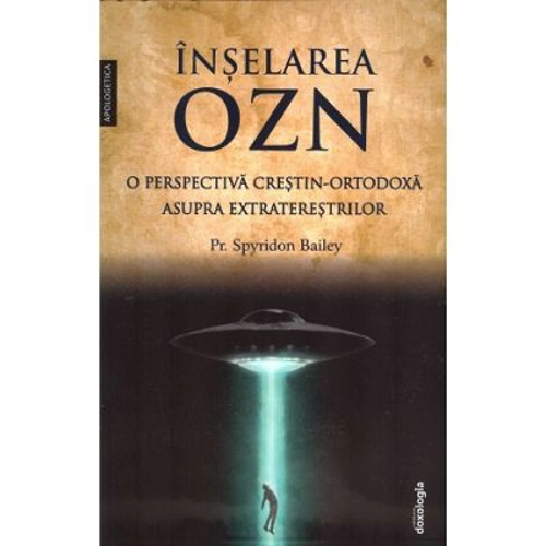 Inselarea OZN, o perspectiva crestin-ortodoxa asupra extraterestrilor - Spyridon Bailey