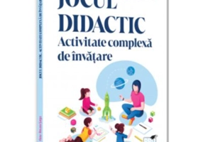 Jocul didactic. Activitate complexa de invatare - Oana-Roxana Sargu
