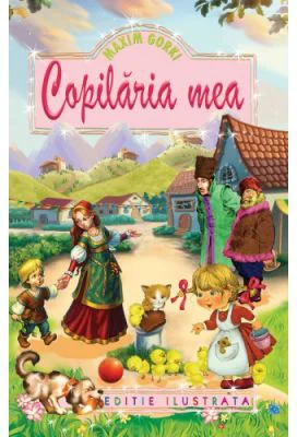 Copilaria mea. Editie ilustrata - Maxim Gorki