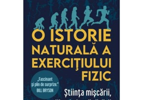O istorie naturala a exercitiului fizic - Daniel E. Lieberman