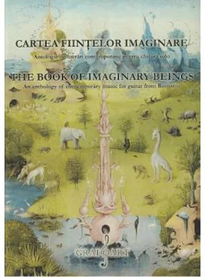 Cartea fiintelor imaginare. Antologie de lucrari contemporane pentru chitara solo