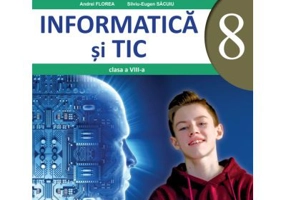 Informatica si TIC. Manual pentru clasa a 8-a - Andrei Florea, Silviu-Eugen Sacuiu