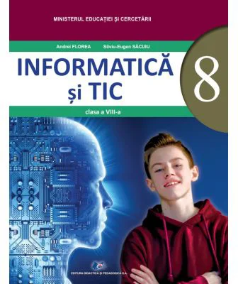 Informatica si TIC. Manual pentru clasa a 8-a - Andrei Florea, Silviu-Eugen Sacuiu