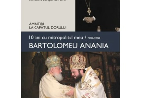 10 ani cu mitropolitul meu, Bartolomeu Anania (1998-2008). Amintiri la capatul dorului - Macarie Dragoi