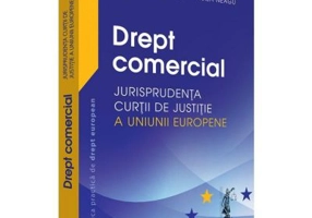 Drept comercial. Jurisprudenta Curtii de Justitie a Uniunii Europene - Adrian M. Truichici, Luiza Neagu