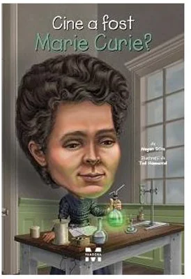 Cine a fost Marie Curie? - Megan Stine
