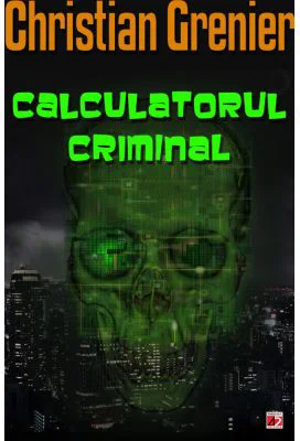 Calculatorul criminal - Christian Grenier