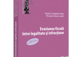 Evaziunea fiscala intre legalitate si infractiune. Editia a 2-a revazuta si adaugita - Nadia-Cerasela Anitei, Roxana Elena Lazar