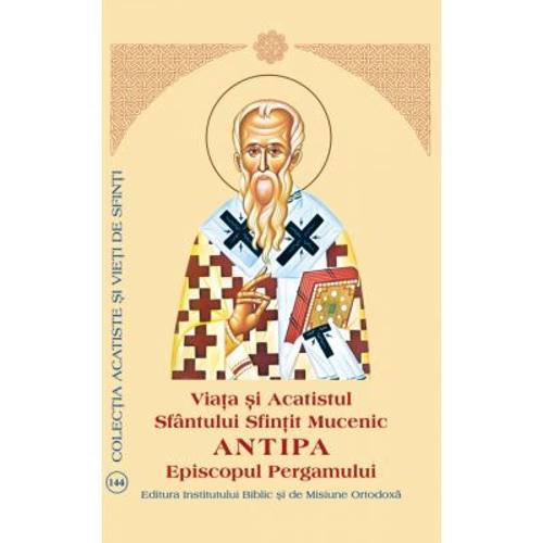 Viata si Acatistul Sfantului Sfintit Mucenic Antipa Episcopul Pergamului