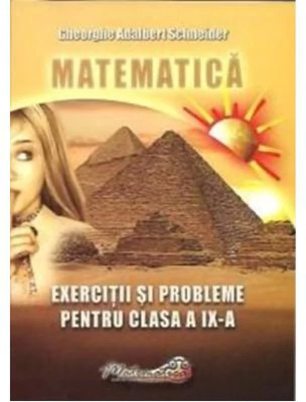 Matematica. Exercitii si probleme pentru clasa a 9-a - Gheorghe Adalbert Schneider
