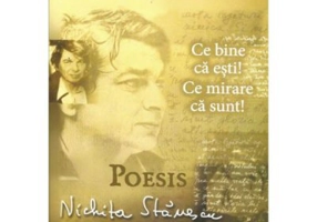 Ce bine ca esti! Ce mirare ca sunt! Poesis (Nichita Stanescu)