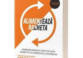 Alimenteaza racheta! Combinatia esentiala care te va ajuta sa obtii tot ce-ti doresti de la afacerea ta - Gino Wickman, Mark C. Winters