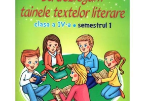 Sa dezlegam tainele textelor literare 1. Clasa a 4-a. Semestrul 1 - Carmen Iordachescu