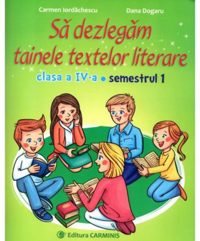Sa dezlegam tainele textelor literare 1. Clasa a 4-a. Semestrul 1 - Carmen Iordachescu