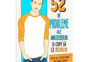 52 de probleme ale adolescentilor si cum sa le rezolvi - Alex Hooper-Hodson