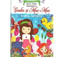 Evelin si Mac-Mac in lumea povestilor - Dora Alina Romanescu