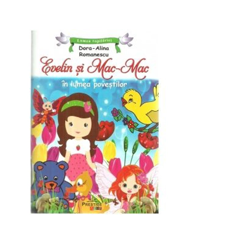 Evelin si Mac-Mac in lumea povestilor - Dora Alina Romanescu