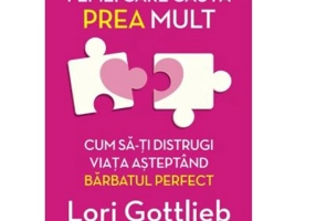 Femei care cauta prea mult. Cum sa-ti distrugi viata asteptand barbatul perfect