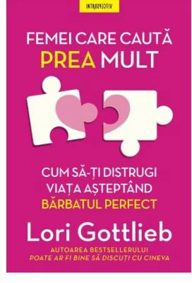 Femei care cauta prea mult. Cum sa-ti distrugi viata asteptand barbatul perfect