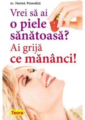 Vrei sa ai o piele sanatoasa? Ai grija ce mananci! - Nadine Pomarède