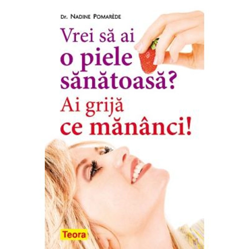 Vrei sa ai o piele sanatoasa? Ai grija ce mananci! - Nadine Pomarède