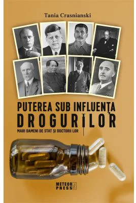 Puterea sub influenta drogurilor. Mari oameni de stat si doctorii lor - Tania Crasnianski