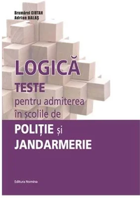 Logica. Teste pentru admiterea in scolile de Politie si Jandarmerie - Brumarel Ciutan