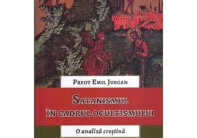 Satanismul in cadrul ocultismului. O analiza crestina - Emil Jurcan