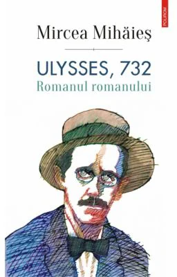 Ulysses, 732. Romanul romanului - Mircea Mihaies