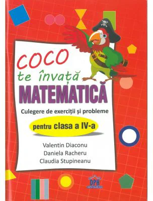 Coco te invata matematica. Culegere de exercitii si probleme pentru clasa a 4-a - Valentin Diaconu
