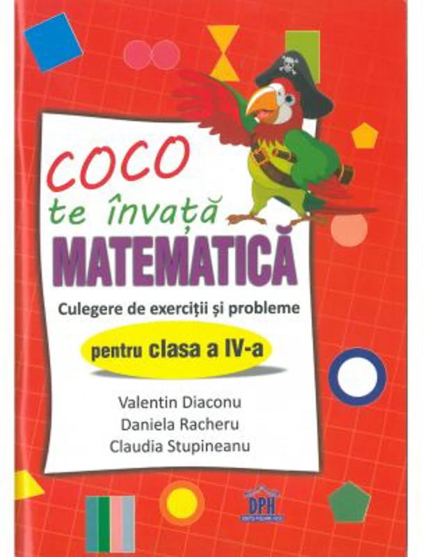 Coco te invata matematica. Culegere de exercitii si probleme pentru clasa a 4-a - Valentin Diaconu