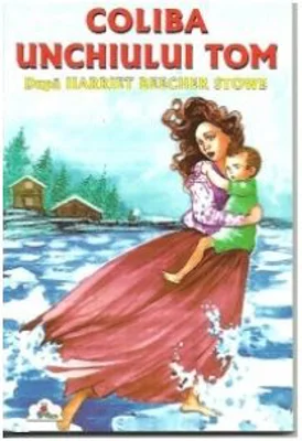 Coliba unchiului Tom - Harriet Beecher Stowe