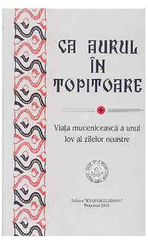 Ca aurul in topitoare. Viata muceniceasca a unui Iov al zilelor noastre - Anastasie Malamas