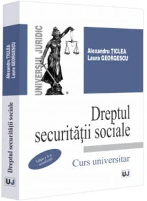 Dreptul securitatii sociale, editia a 10-a, actualizata - Alexandru Ticlea, Laura Georgescu