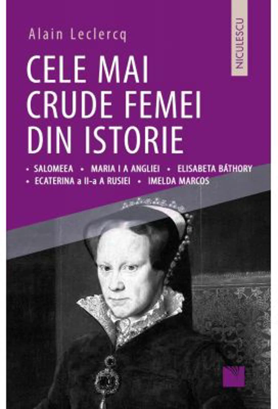 Cele mai crude femei din istorie - Alain Leclercq