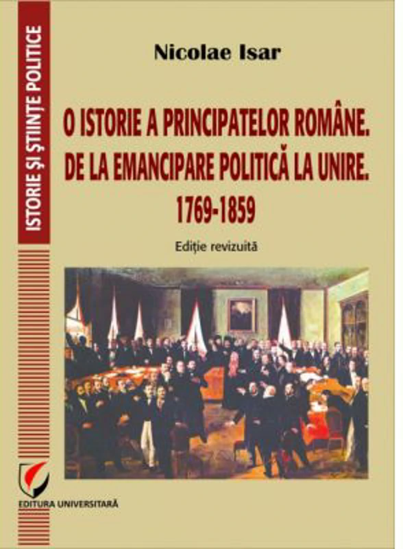 O istorie a Principatelor romane. De la emancipare politica la Unire. 1769-1859 - Nicolae Isar