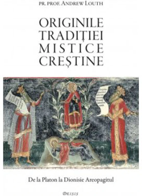 Originile traditiei mistice crestine. De la Platon la Dionisie Areopagitul - Andrew Louth
