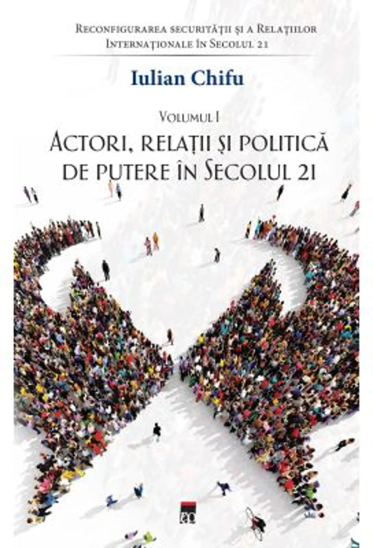 Actori, relatii si politica de putere in sec. 21, vol 1 - Iulian Chifu