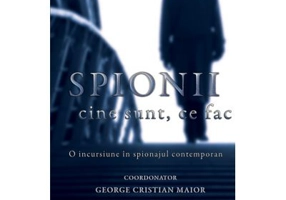 Spionii. Cine sunt, ce fac? - George Cristian Maior