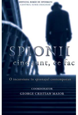 Spionii. Cine sunt, ce fac? - George Cristian Maior