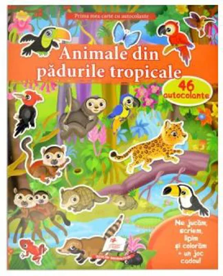 Prima mea carte cu autocolante. Animale din padurile tropicale. 46 autocolante