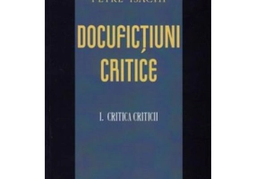 Docufictiuni critice vol. 1: Critica criticii - Petre Isachi